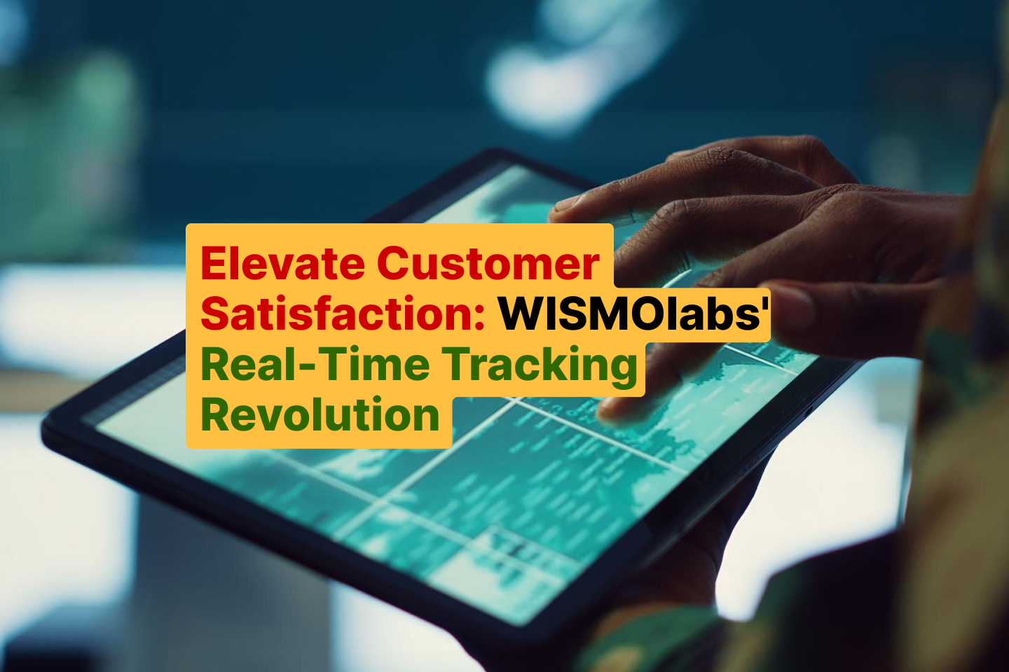 Elevate Customer Satisfaction_ WISMOlabs' Real-Time Tracking Revolution