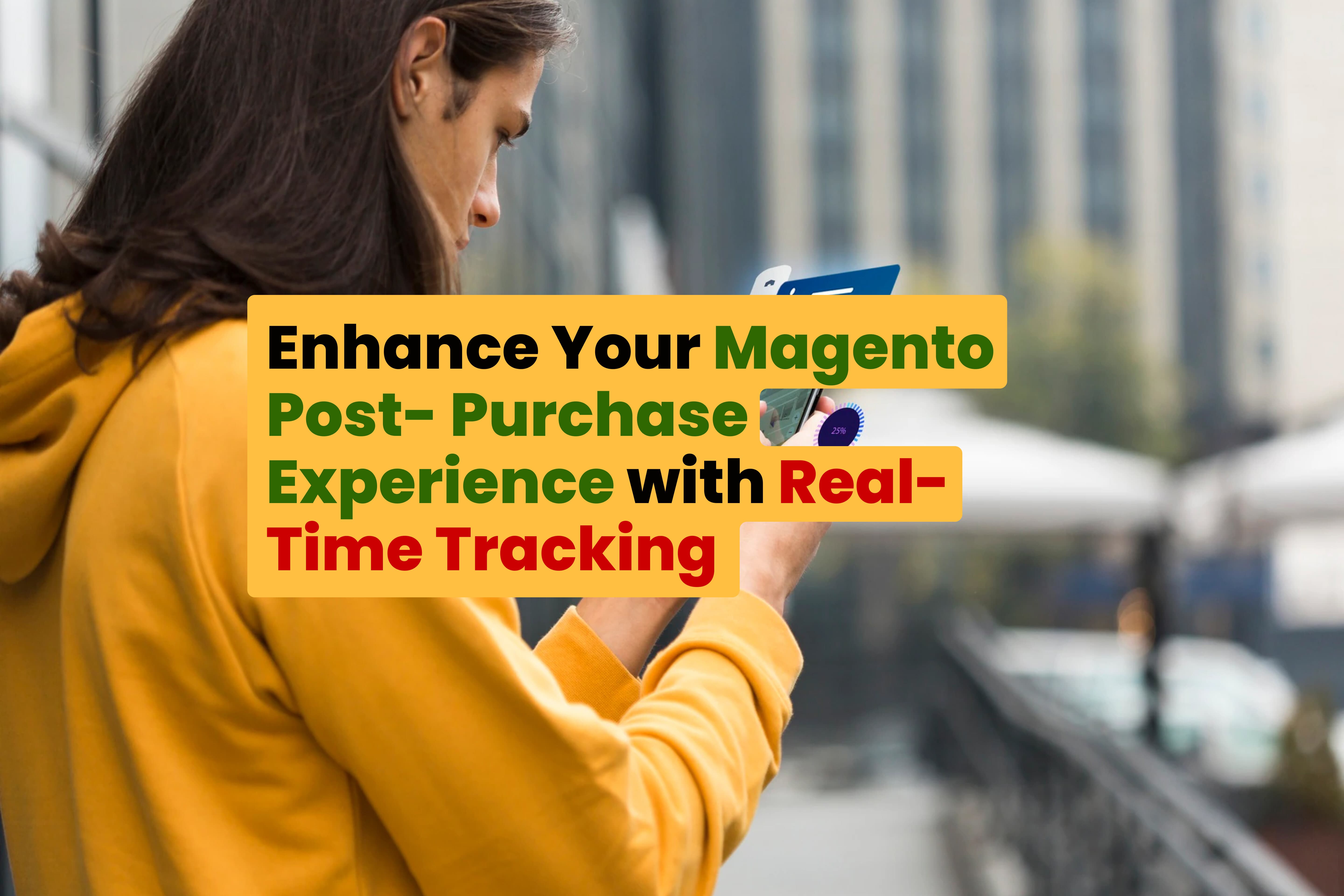 Enhance Your Magento Post- Purchase Experience with Real-Time Tracking