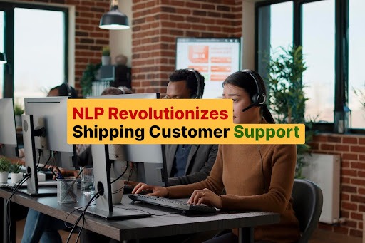 NLP Revolutionizes Shipping Customer Support