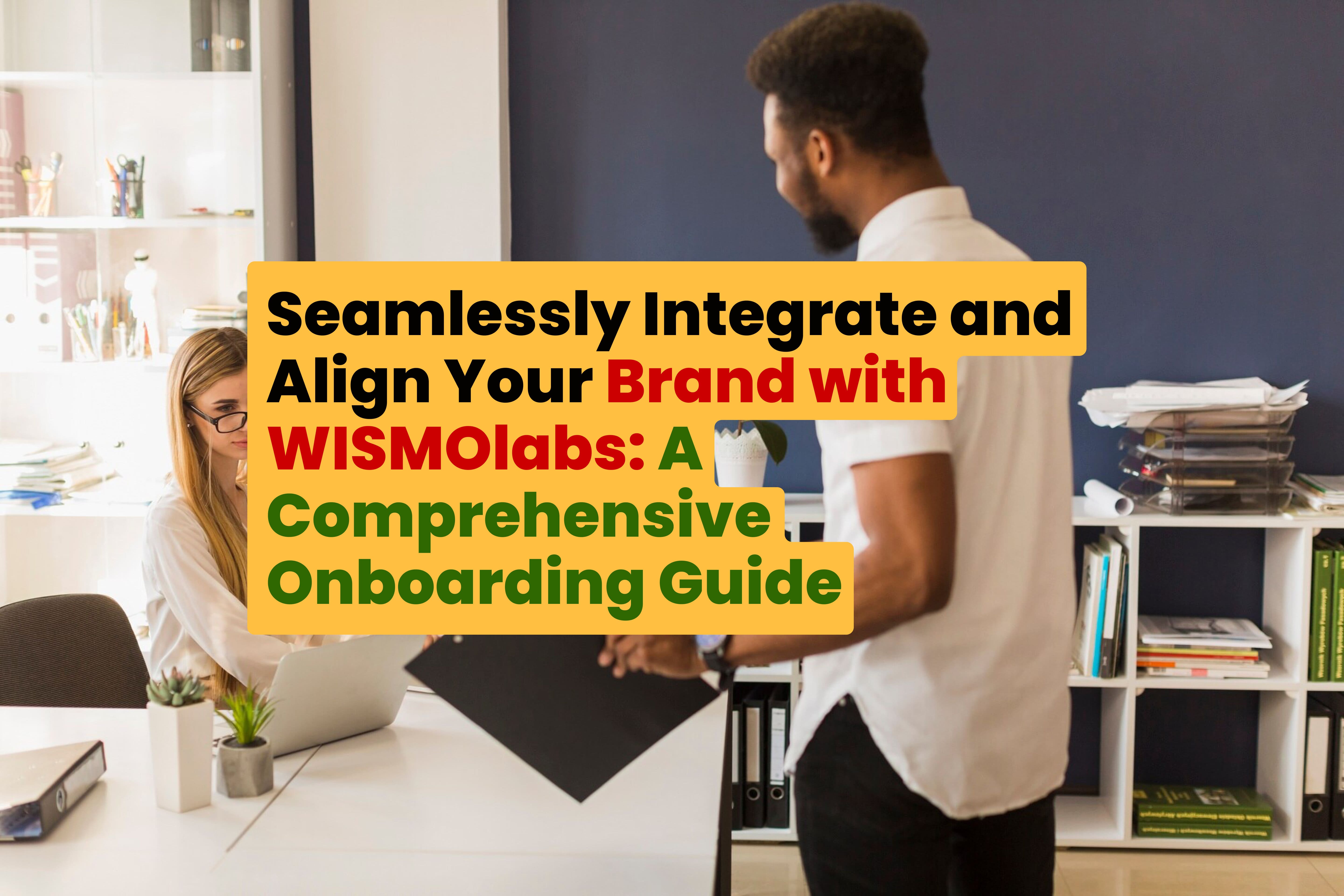 Seamlessly Integrate and Align Your Brand with WISMOlabs_ A Comprehensive Onboarding Guide