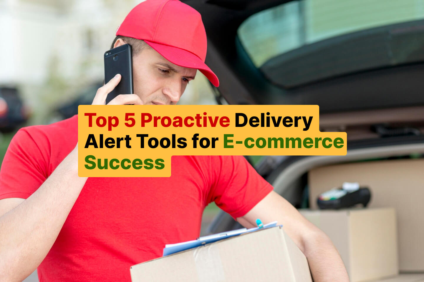 Top 5 Proactive Delivery Alert Tools for E-commerce Success